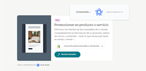 Una barra de aviso de Intuit Assist, que dice "Generando... Aplicando los estilos de tu marca", sobre una interfaz de usuario con un texto que dice "(Beta) Promociona un producto o servicio: Informa a tus clientes de las novedades de tu tienda. Completaremos la información de tu producto, estilos de marca y contenido —todo lo que tienes que hacer es revisar y enviar—". Un botón debajo del texto dice "Generar borrador".